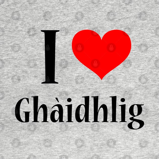 I Love Gaelic - I Heart Gàidhlig - Scots Language Lovers by tnts